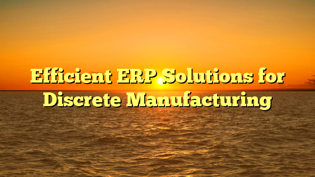 Oketer News | Efficient ERP Solutions for Discrete Manufacturing