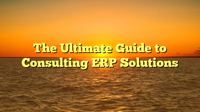 Oketer News | The Ultimate Guide to Consulting ERP Solutions